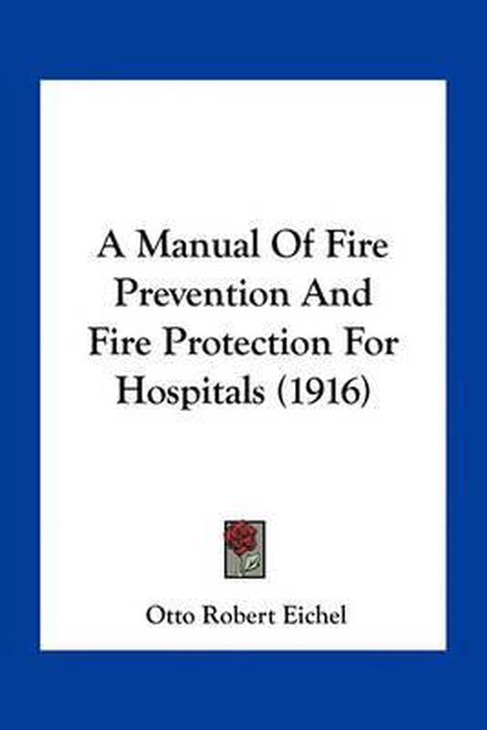 A Manual of Fire Prevention and Fire Protection for Hospitals (1916