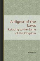 A Digest of the Laws Relating to the Game of the Kingdom