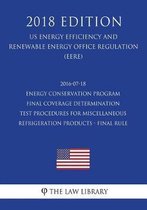 2016-07-18 Energy Conservation Program - Final Coverage Determination - Test Procedures for Miscellaneous Refrigeration Products - Final Rule (Us Energy Efficiency and Renewable Energy Office