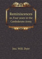 Reminiscences or, Four years in the Confederate Army