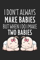I Don't Make Always Babies But When I Do I Make Two Babies