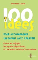 100 Idées pour - 100 idées pour accompagner un enfant avec épilepsie