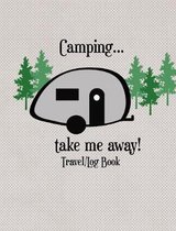 Camping...Take Me Away Travel Log Book