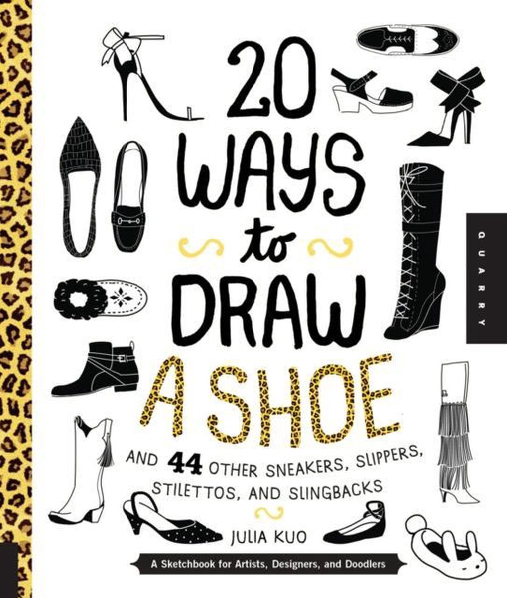 20 Ways to Draw a Shoe and 44 Other Sneakers, Slippers, Stilettos, and Slingbacks - Julia Kuo