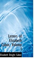 Letters of Elizabeth Cabot, Volume I