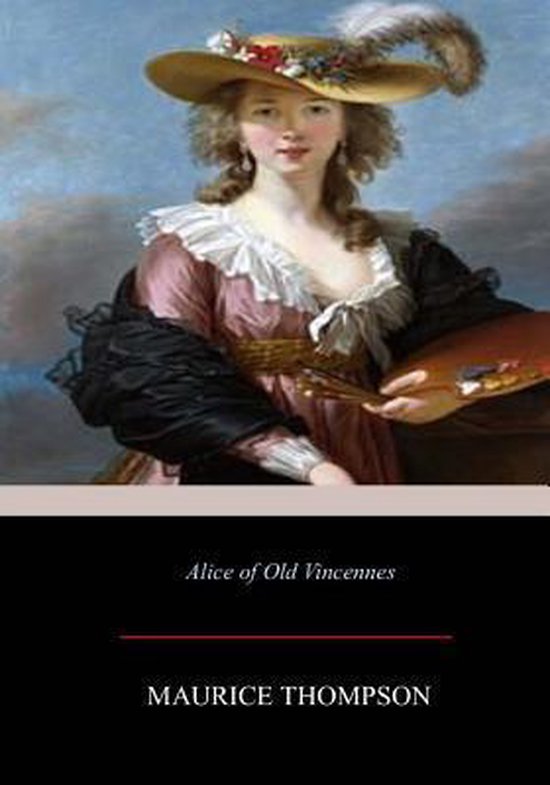Alice of Old Vincennes, Maurice Thompson 9781546310013 Boeken