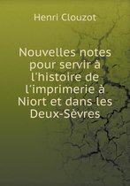 Nouvelles notes pour servir a l'histoire de l'imprimerie a Niort et dans les Deux-Sevres