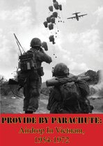 Provide by Parachute: Airdrop In Vietnam, 1954-1972