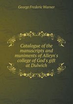 Catalogue of the manuscripts and muniments of Alleyn's college of God's gift at Dulwich