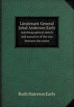Lieutenant General Jubal Anderson Early Autobiographical Sketch and Narrative of the War Between the States
