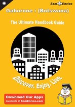 Ultimate Handbook Guide to Gaborone : (Botswana) Travel Guide