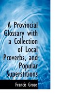 A Provincial Glossary with a Collection of Local Proverbs, and Popular Superstitions