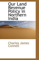 Our Land Revenue Policy in Northern India
