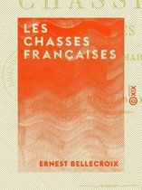 Les Chasses françaises - Plaine, bois et marais