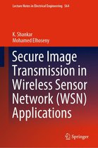 Lecture Notes in Electrical Engineering 564 - Secure Image Transmission in Wireless Sensor Network (WSN) Applications