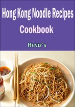 Hong Kong Noodle Recipes :101. Delicious, Nutritious, Low Budget, Mouth watering Hong Kong Noodle Recipes Cookbook