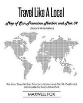 Travel Like a Local - Map of San Francisco Harbor and Pier 39 (Black and White Edition)