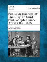 Public Ordinances of the City of Saint Paul. Adopted Since April 24th, 1885.