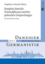 Danziger Beitraege zur Germanistik 47 - Komplexe deutsche Nominalphrasen und ihre polnischen Entsprechungen