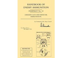 Handbook of Enemy Ammunition: War Office Pamphlet No 12; German Gun and Mortar Ammunition