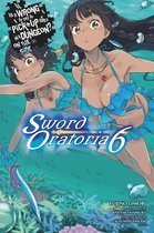 Is It Wrong to Try to Pick Up Girls in a Dungeon? On the Side: Sword Oratoria 6 - Is It Wrong to Try to Pick Up Girls in a Dungeon? On the Side: Sword Oratoria, Vol. 6 (light novel)