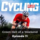 Cycling Plus: Green Hell of a Weekend