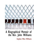 A Biographical Memoir of the REV. John Williams