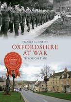 Through Time - Oxfordshire at War Through Time