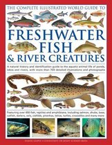 The Complete Illustrated World Guide to Freshwater Fish & River Creatures