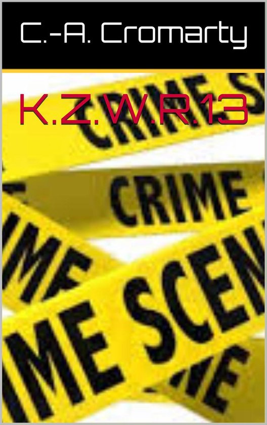 Bol Com K Z W R 13 Le Celebre Roman Policier Inedit En Belgique Ebook C A Cromarty