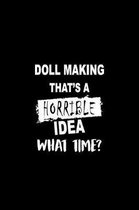 Doll Making That's a Horrible Idea What Time?