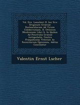 Val. Ern. Loescheri D. Ion Sive Originum Graeciae Restauratarum Ad Virum Celeberrimum, D. Ottonem Menkenium Libri II. in Quibus Ad Penetralia Graecae Antiquitatis, Contra Praejudicatas Veteru