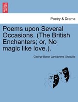 Poems Upon Several Occasions. (the British Enchanters; Or, No Magic Like Love.).