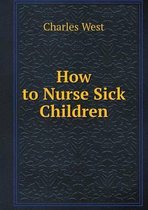 How to Nurse Sick Children