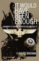 It Would Have Been Enough: Manny's War & Peace