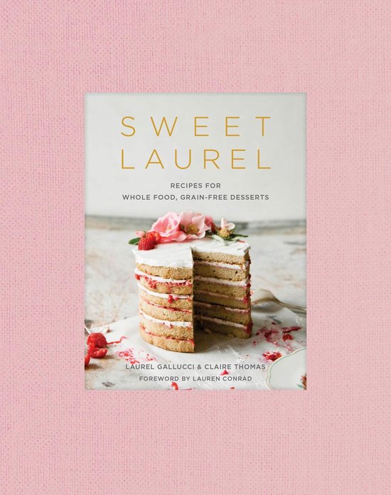 Sweet Laurel Cookbook Delicious and Beautiful Whole Food, Gr ... - cover
