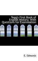Tegg's First Book of English History, with Questions for Examination