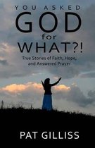 You Asked GOD For WHAT?!