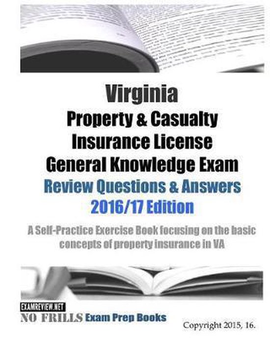 Virginia Property & Casualty Insurance License General Knowledge Exam Review Questions & Answers 2016/17 Edition