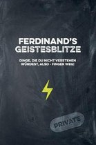 Ferdinand's Geistesblitze - Dinge, die du nicht verstehen w rdest, also - Finger weg! Private