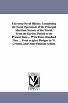 Universal Naval History, Comprising the Naval Operations of the Principal Maritime Nations of the World, from the Earliest Period to the Present Time
