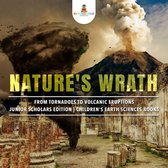 Nature's Wrath : From Tornadoes to Volcanic Eruptions Junior Scholars Edition Children's Earth Sciences Books