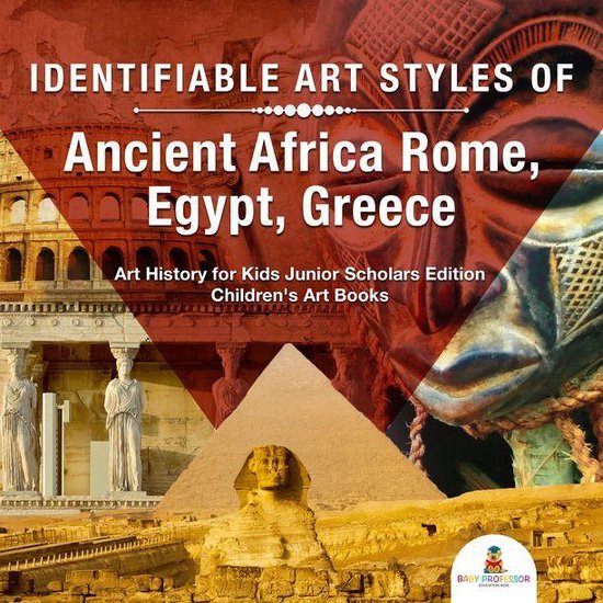 Identifiable Art Styles of Ancient Africa, Rome, Egypt, Gree ... - cover