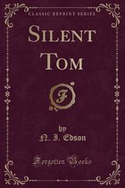 Silent Tom (Classic Reprint)