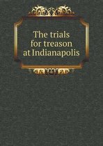 The trials for treason at Indianapolis