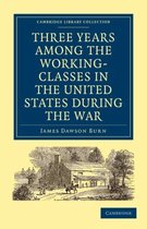 Cambridge Library Collection - North American History- Three Years Among the Working-Classes in the United States during the War