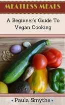 Meatless Meals - Vegan: A Beginner's Guide to Vegan Cooking