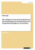 Wie erfolgreich waren die Hartz-Reformen? Die Auswirkungen der Hartz-Reformen auf Langzeitarbeitslosigkeit in Deutschland
