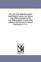 The Life of the Right Honorable John Philpot Curran, Late Master of the Rolls in Ireland, by His Son, William Henry Curran, with Additions and Notes B