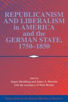 Publications of the German Historical Institute- Republicanism and Liberalism in America and the German States, 1750–1850